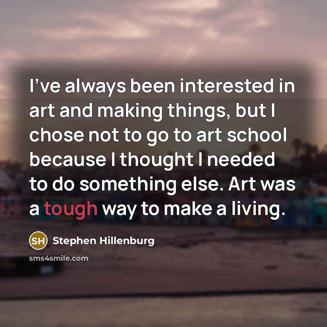 “I've always been interested in art and making things, but…” quote by Stephen Hillenburg