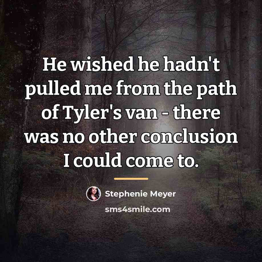 “He wished he hadn't pulled me from the path of…” quote by Stephenie Meyer