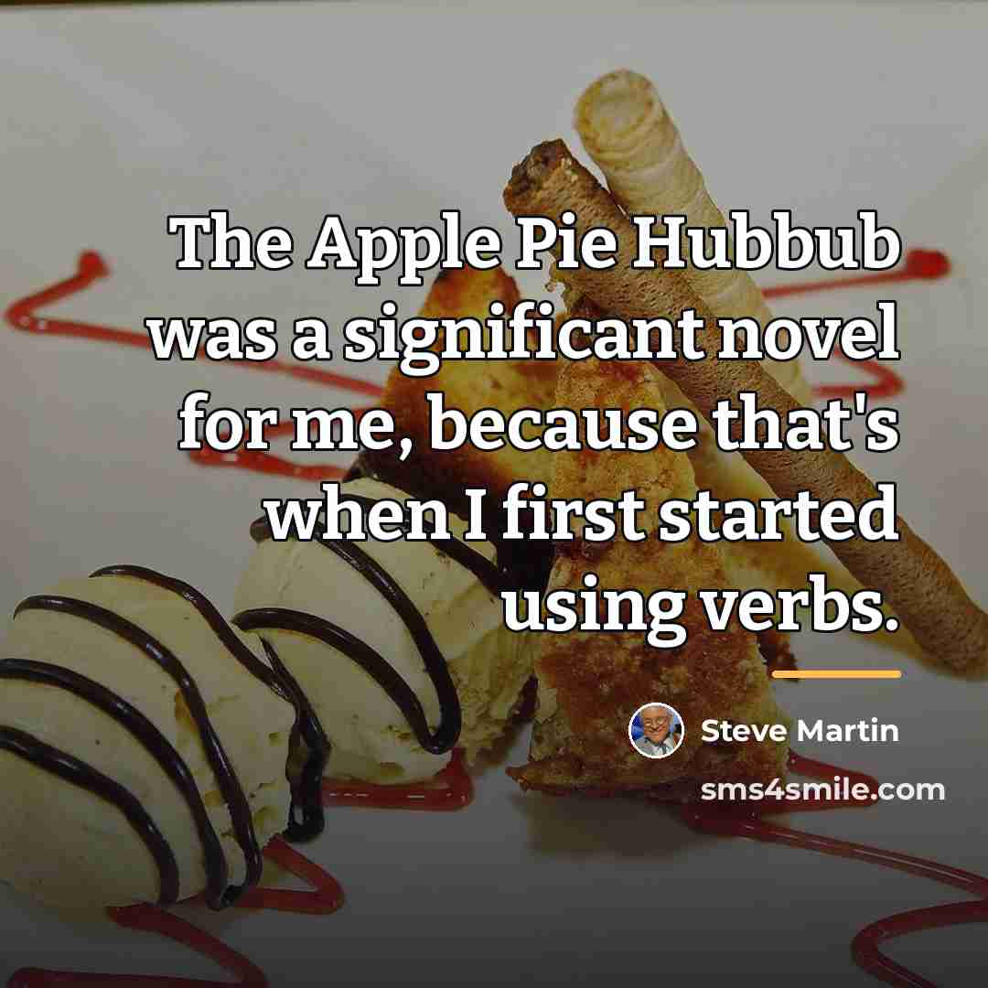 “The Apple Pie Hubbub was a significant novel for me,…” quote by Steve Martin