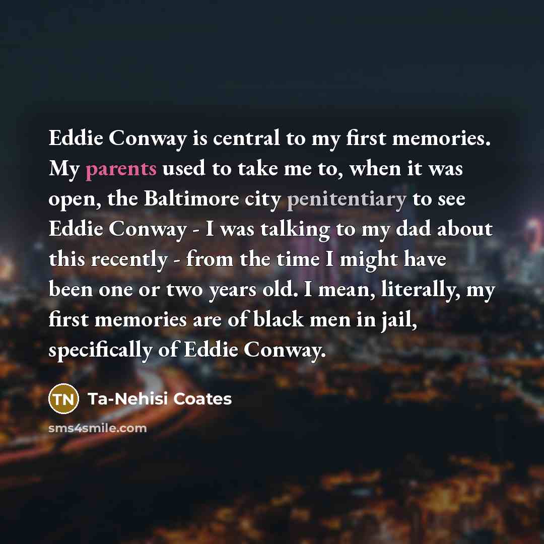 “Eddie Conway is central to my first memories. My parents…” quote by Ta-Nehisi Coates