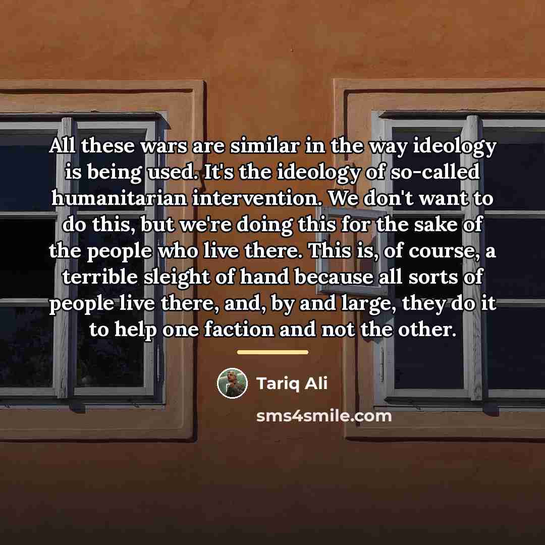 “All these wars are similar in the way ideology is…” quote by Tariq Ali