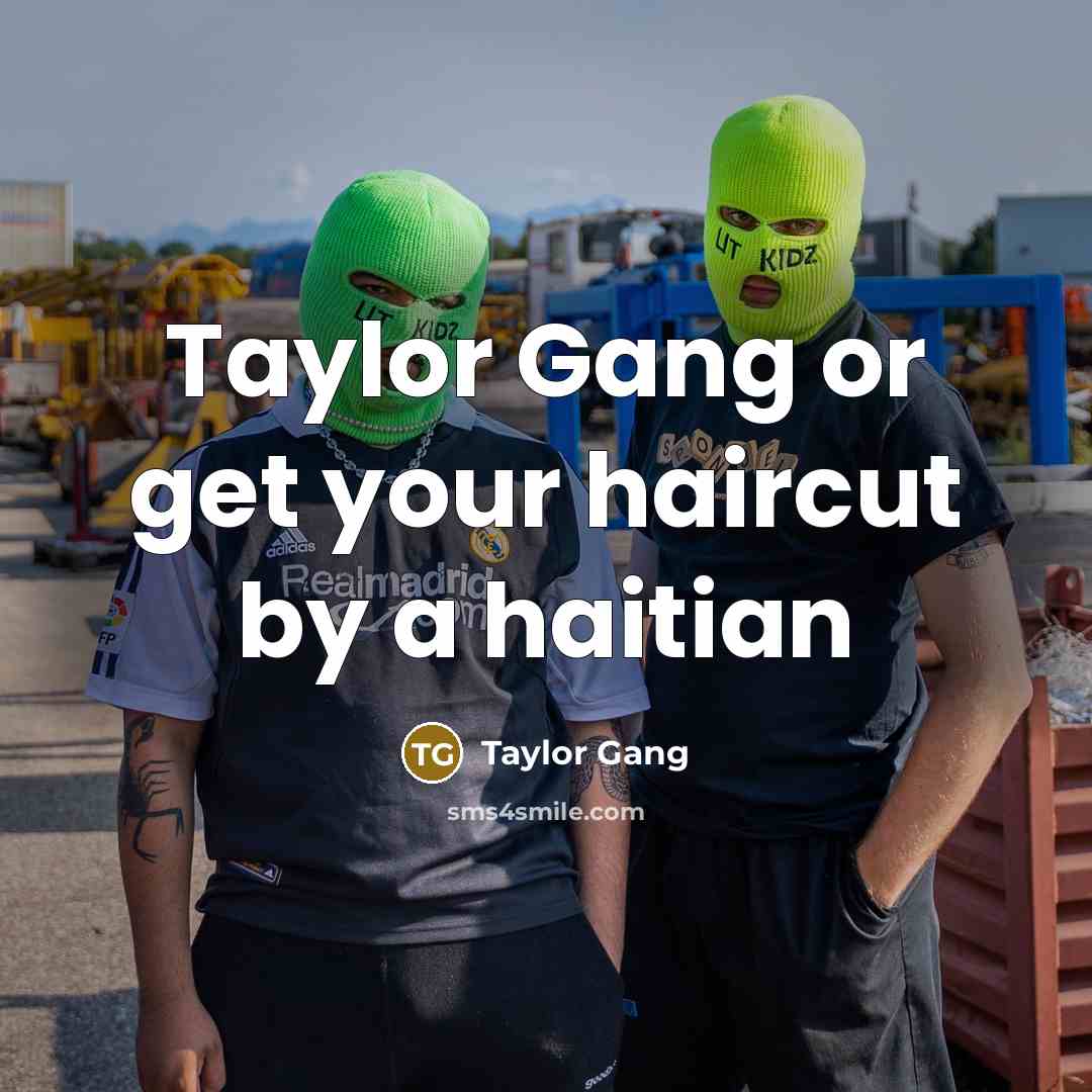 “Taylor Gang or get your haircut by a haitian” quote by Taylor Gang