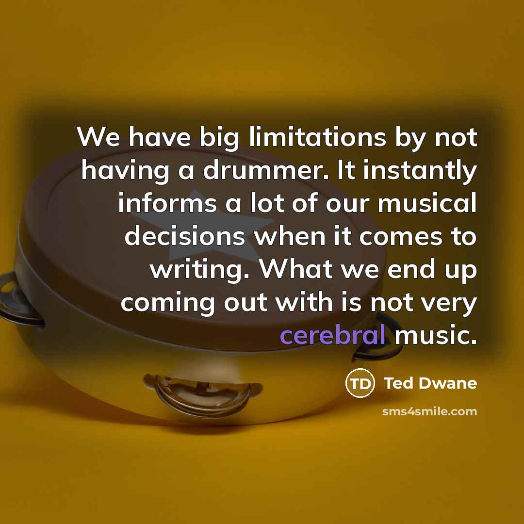 “We have big limitations by not having a drummer. It…” quote by Ted Dwane