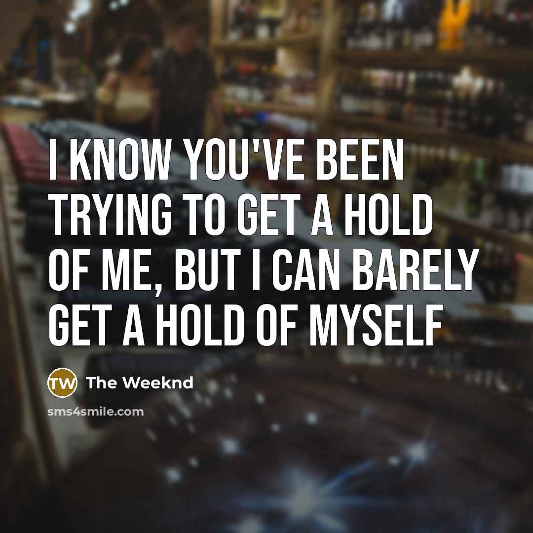“I know you've been trying to get a hold of…” quote by The Weeknd