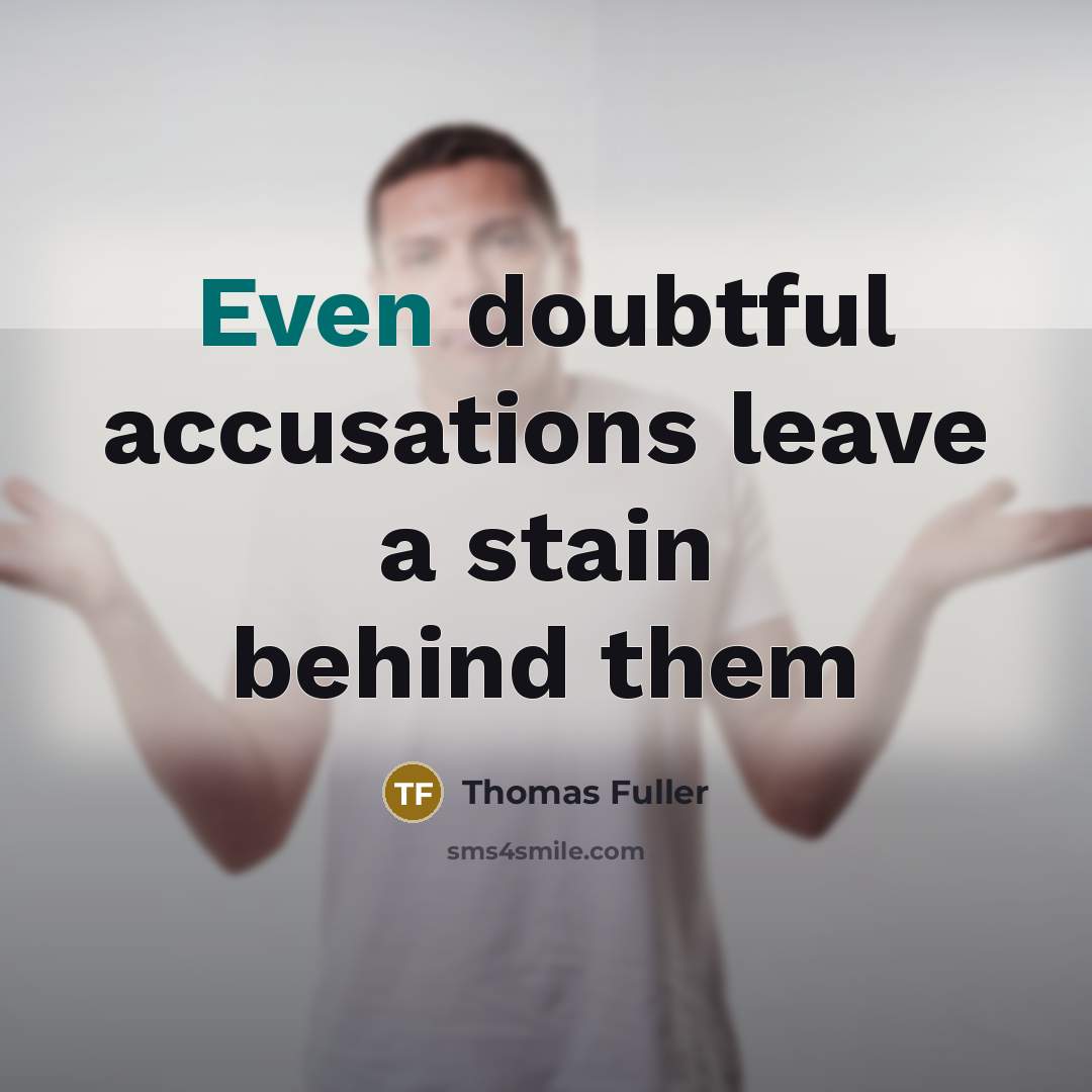“Even doubtful accusations leave a stain behind them” quote by Thomas Fuller