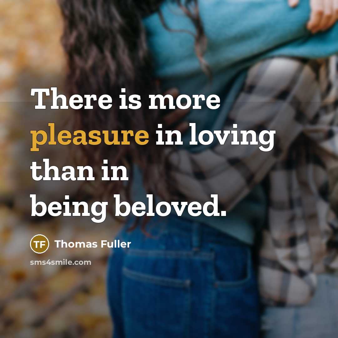 “There is more pleasure in loving than in being beloved.…” quote by Thomas Fuller