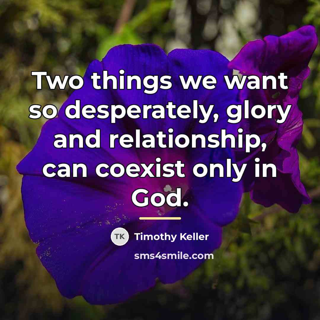 “Two things we want so desperately, glory and relationship, can…” quote by Timothy Keller