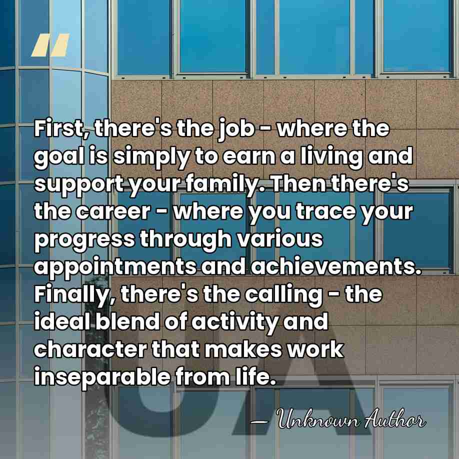 First, there's the job - where the goal is simply to earn&hellip; - Unknown Author