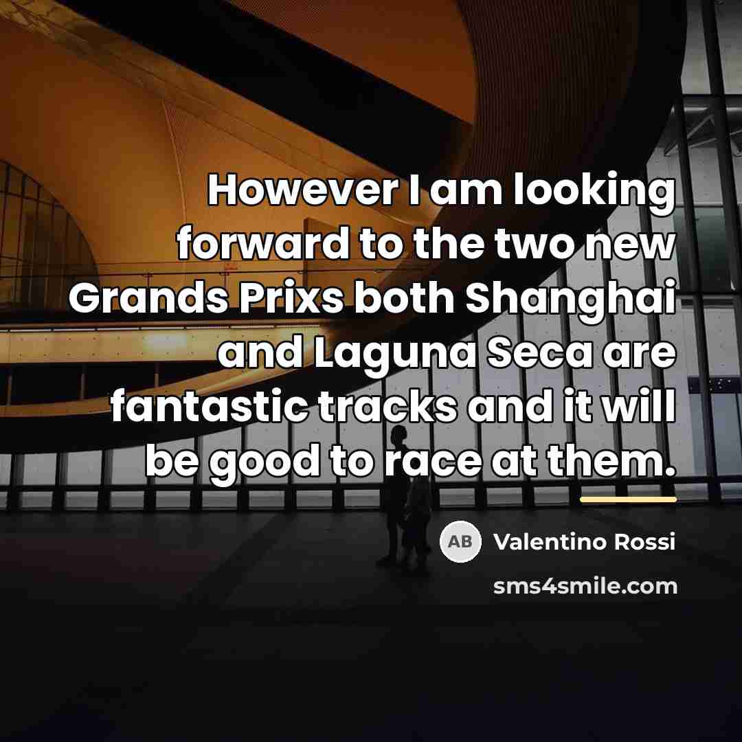 “However I am looking forward to the two new Grands…” quote by Valentino Rossi