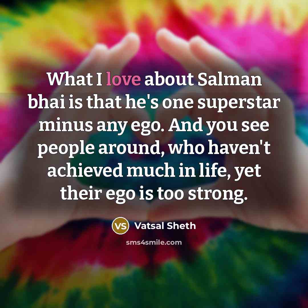“What I love about Salman bhai is that he's one…” quote by Vatsal Sheth