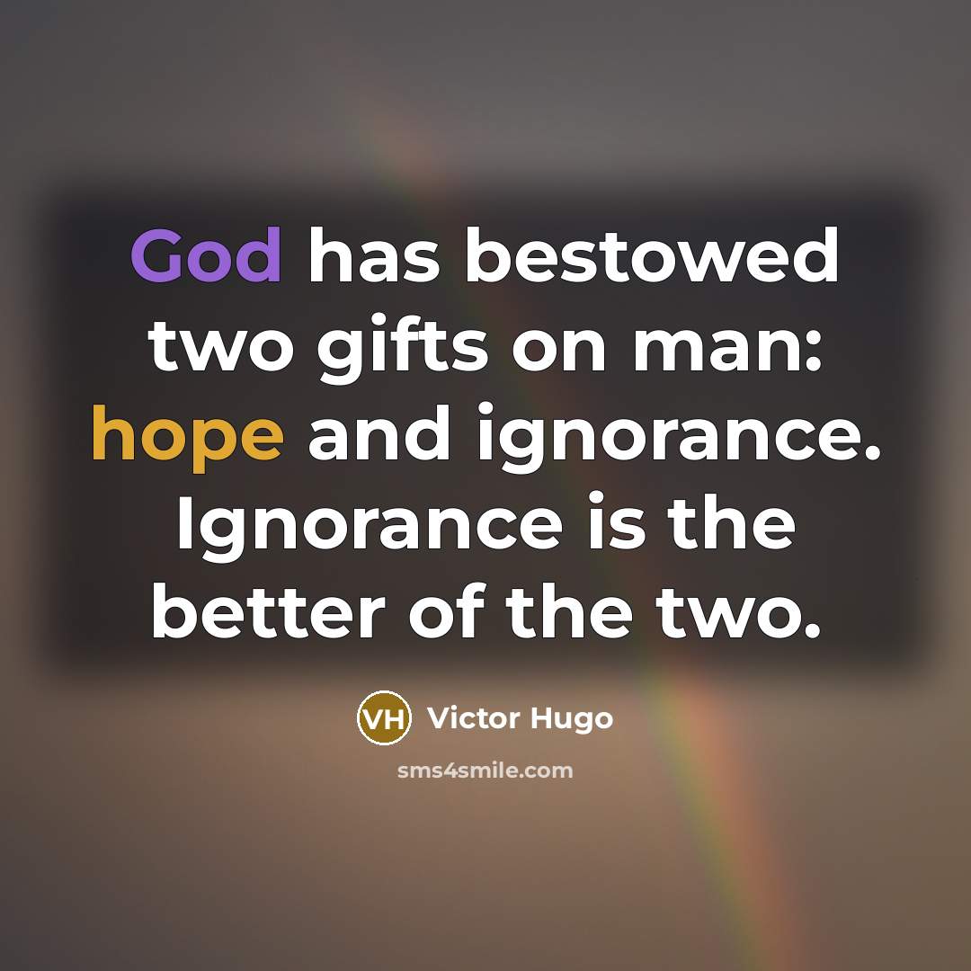 “God has bestowed two gifts on man: hope and ignorance.…” quote by Victor Hugo