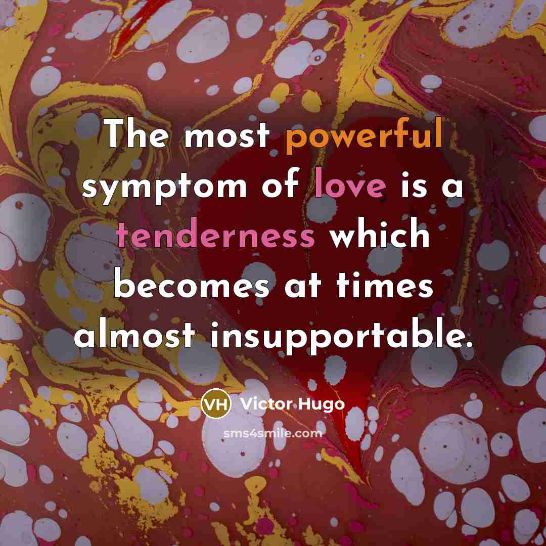 “The most powerful symptom of love is a tenderness which…” quote by Victor Hugo