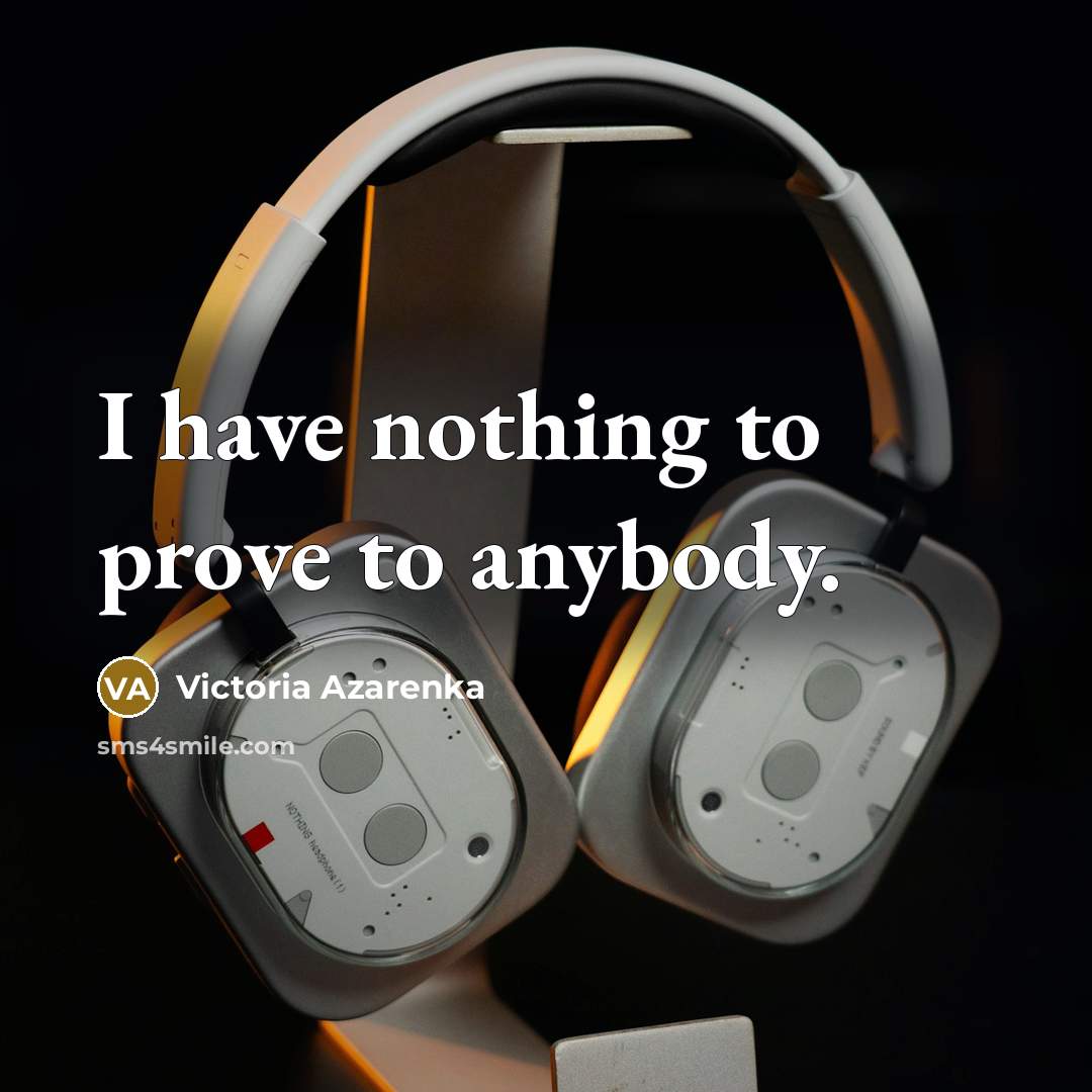 “I have nothing to prove to anybody.…” quote by Victoria Azarenka