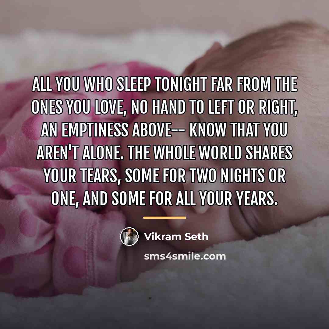 “All you who sleep tonight Far from the ones you…” quote by Vikram Seth