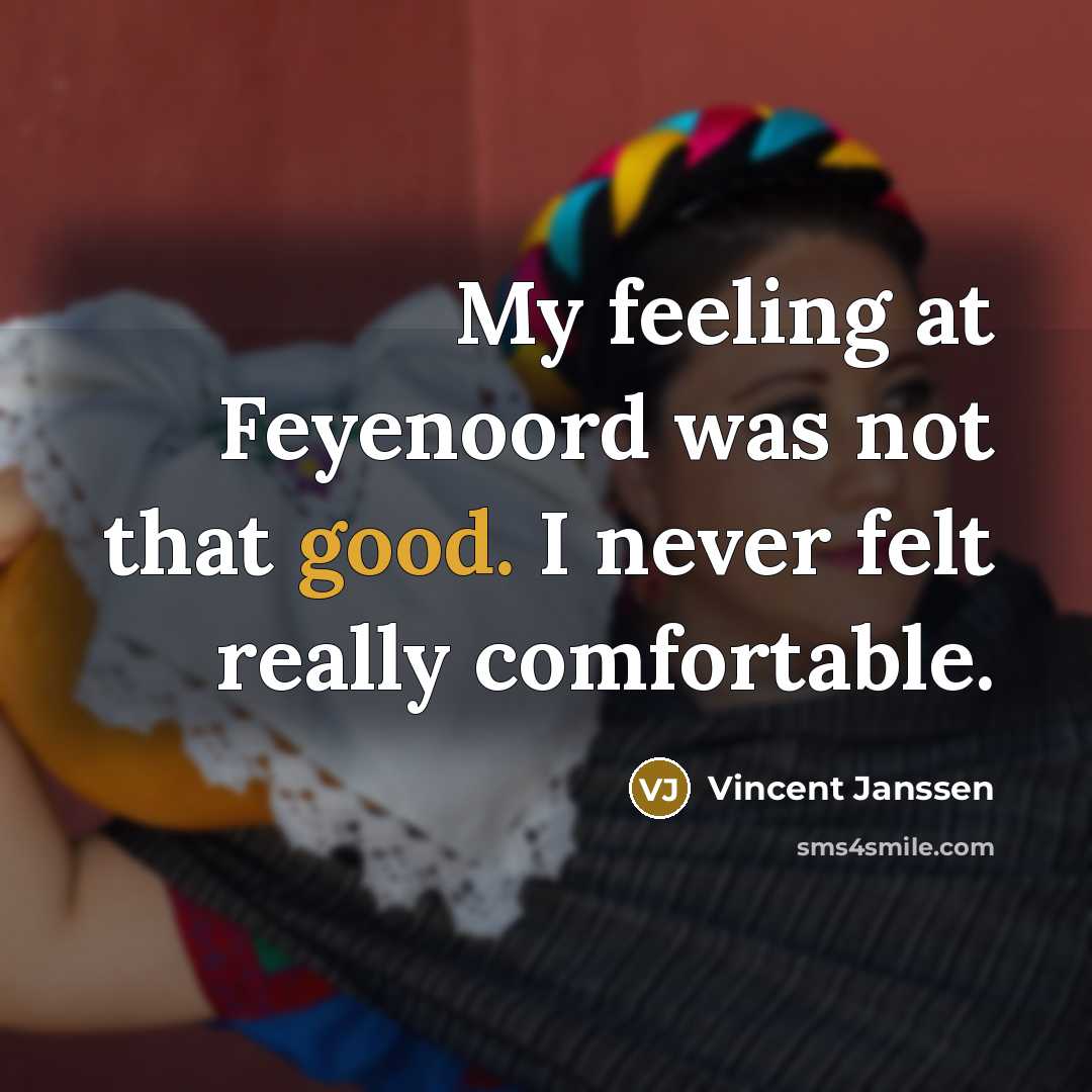 “My feeling at Feyenoord was not that good. I never…” quote by Vincent Janssen