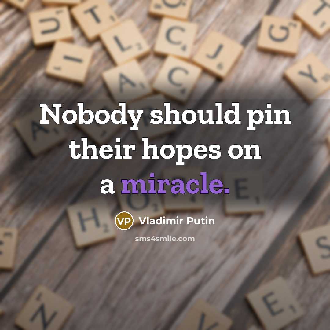 “Nobody should pin their hopes on a miracle.…” quote by Vladimir Putin