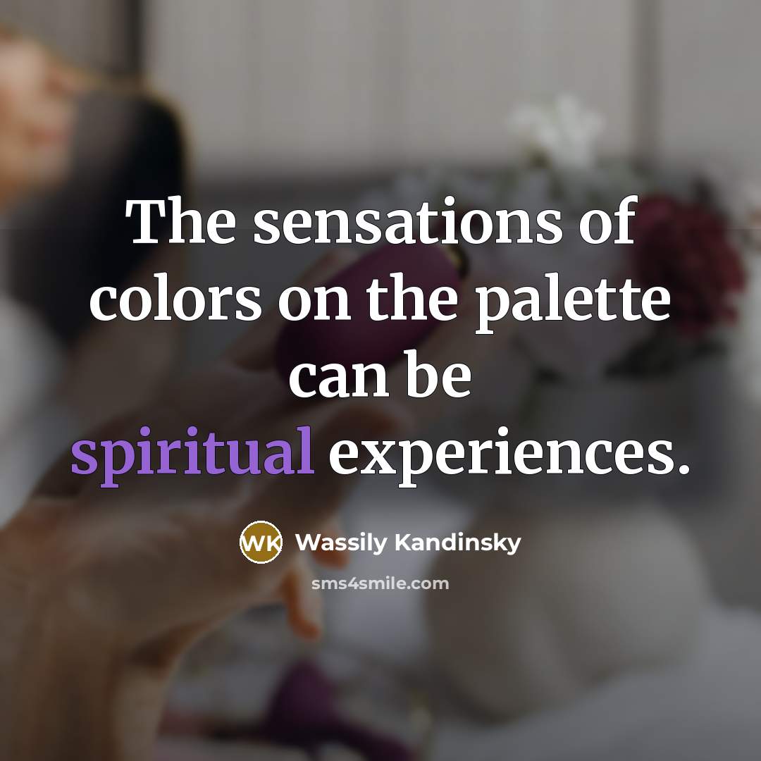 “The sensations of colors on the palette can be spiritual…” quote by Wassily Kandinsky