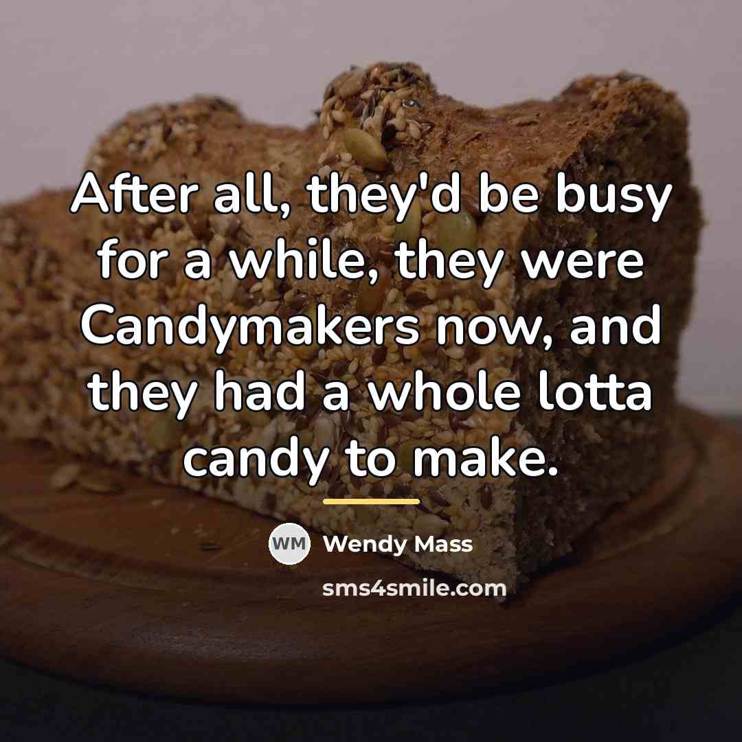 “After all, they'd be busy for a while, they were…” quote by Wendy Mass