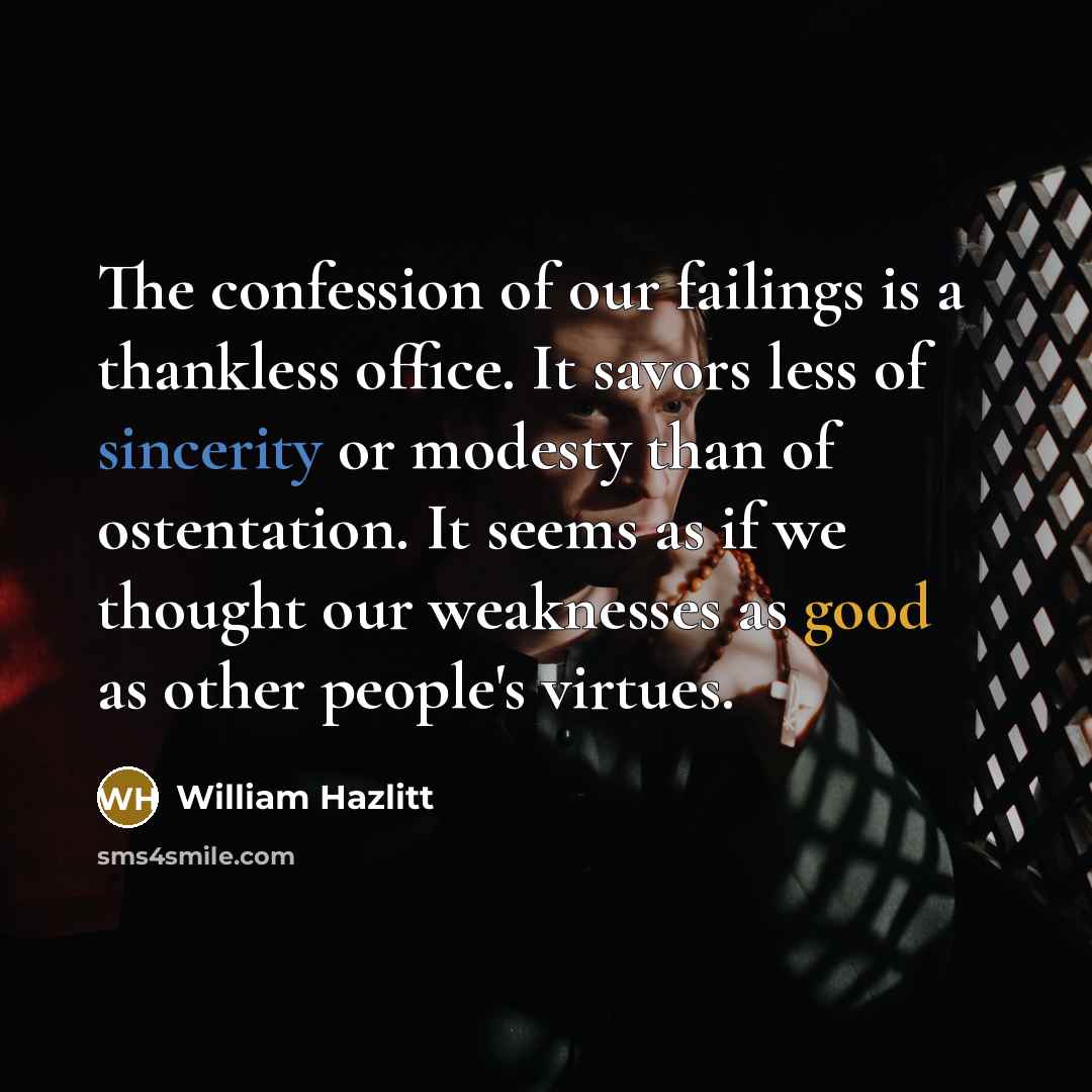 “The confession of our failings is a thankless office. It…” quote by William Hazlitt