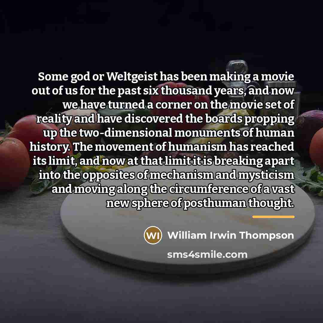 “Some god or Weltgeist has been making a movie out…” quote by William Irwin Thompson