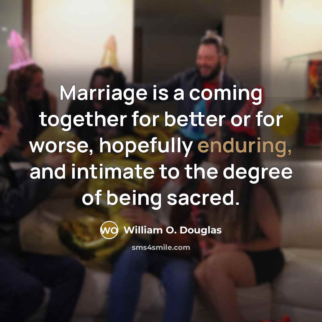 “Marriage is a coming together for better or for worse,…” quote by William O. Douglas