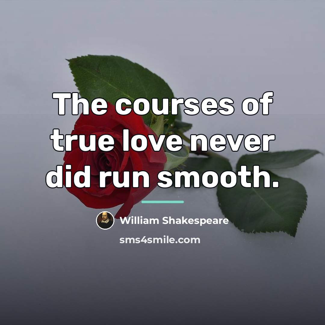 “The courses of true love never did run smooth.…” quote by William Shakespeare