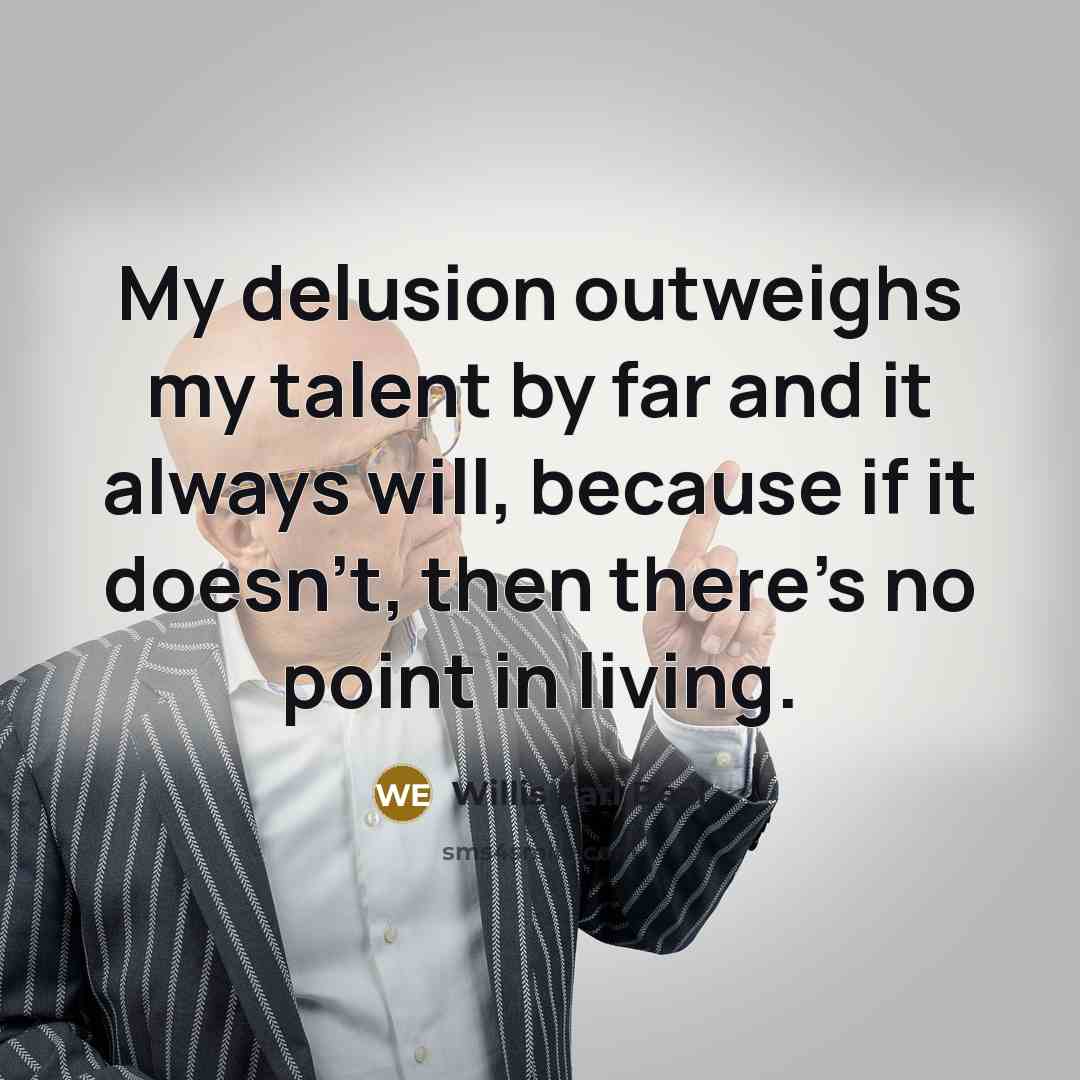 “My delusion outweighs my talent by far and it always…” quote by Willis Earl Beal