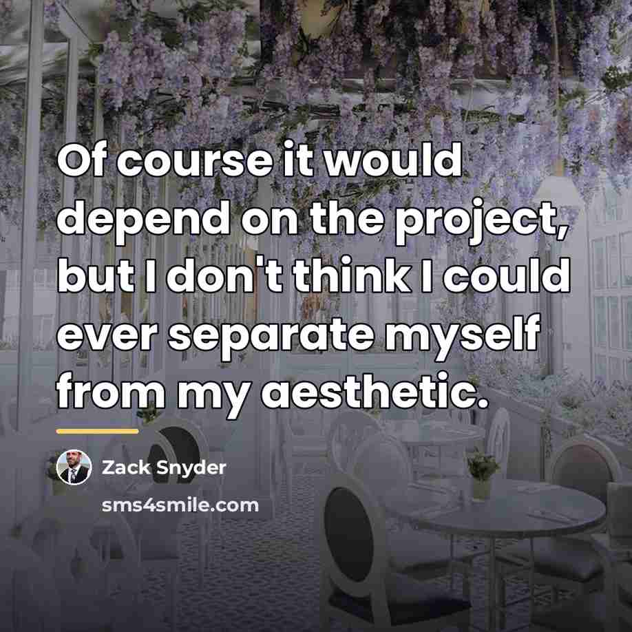 “Of course it would depend on the project, but I…” quote by Zack Snyder