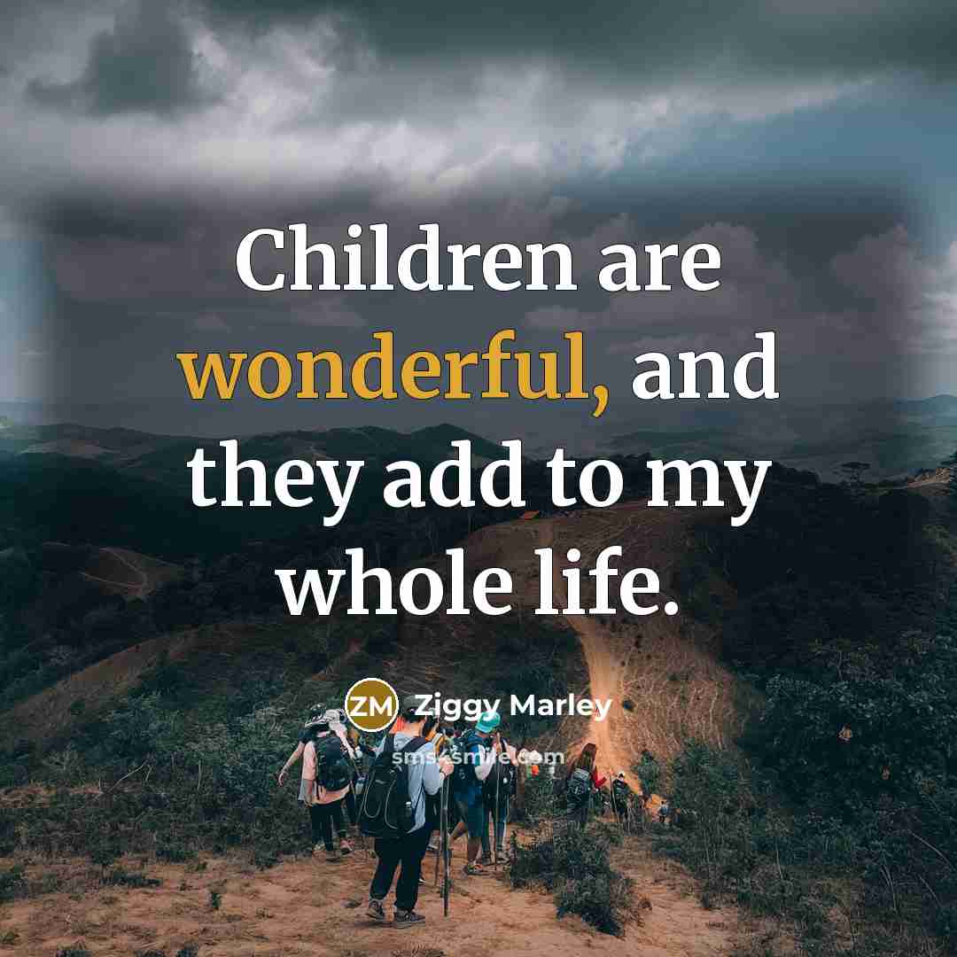 “Children are wonderful, and they add to my whole life.…” quote by Ziggy Marley