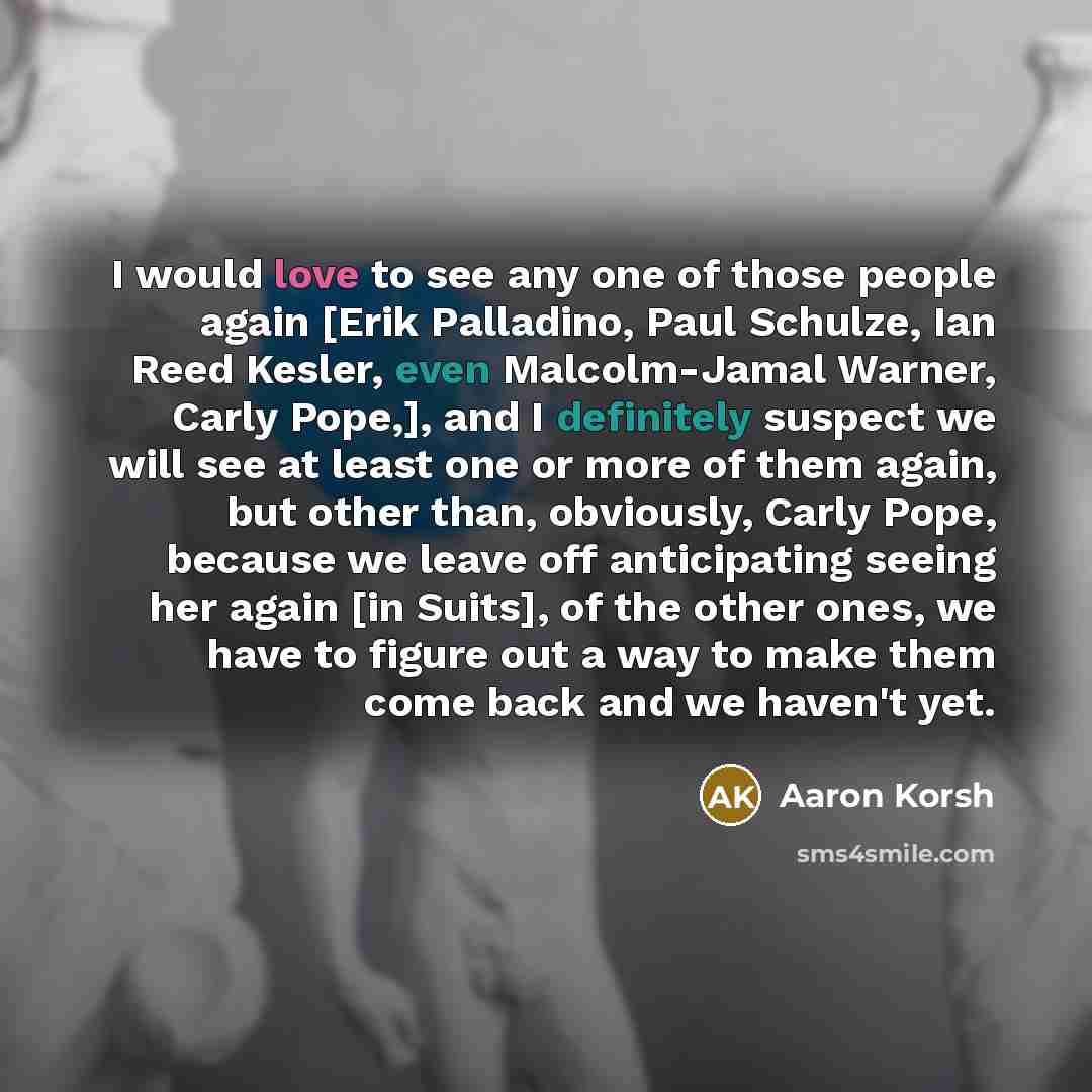 “I would love to see any one of those people…” quote by Aaron Korsh