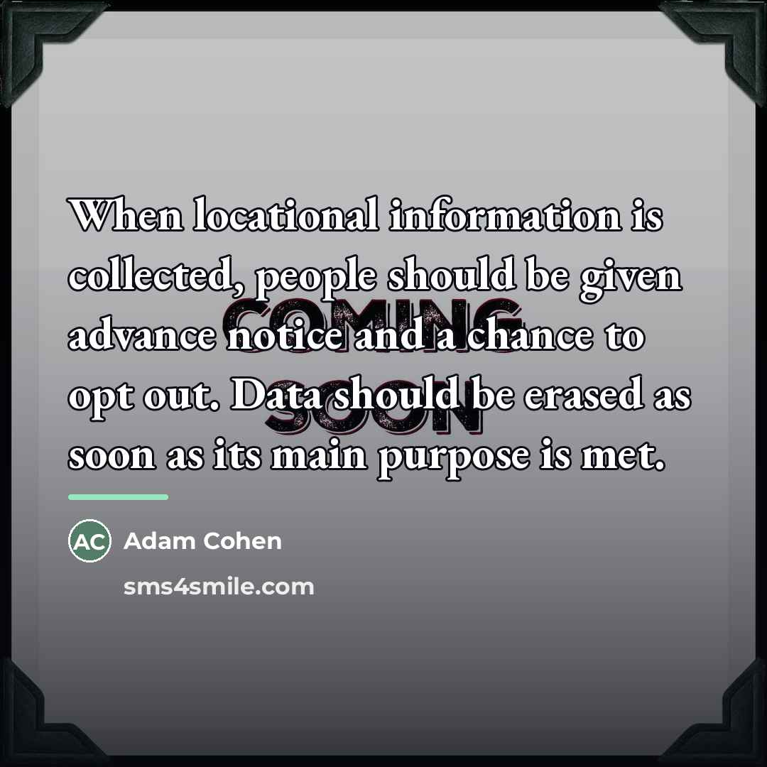 “When locational information is collected, people should be given advance…” quote by Adam Cohen