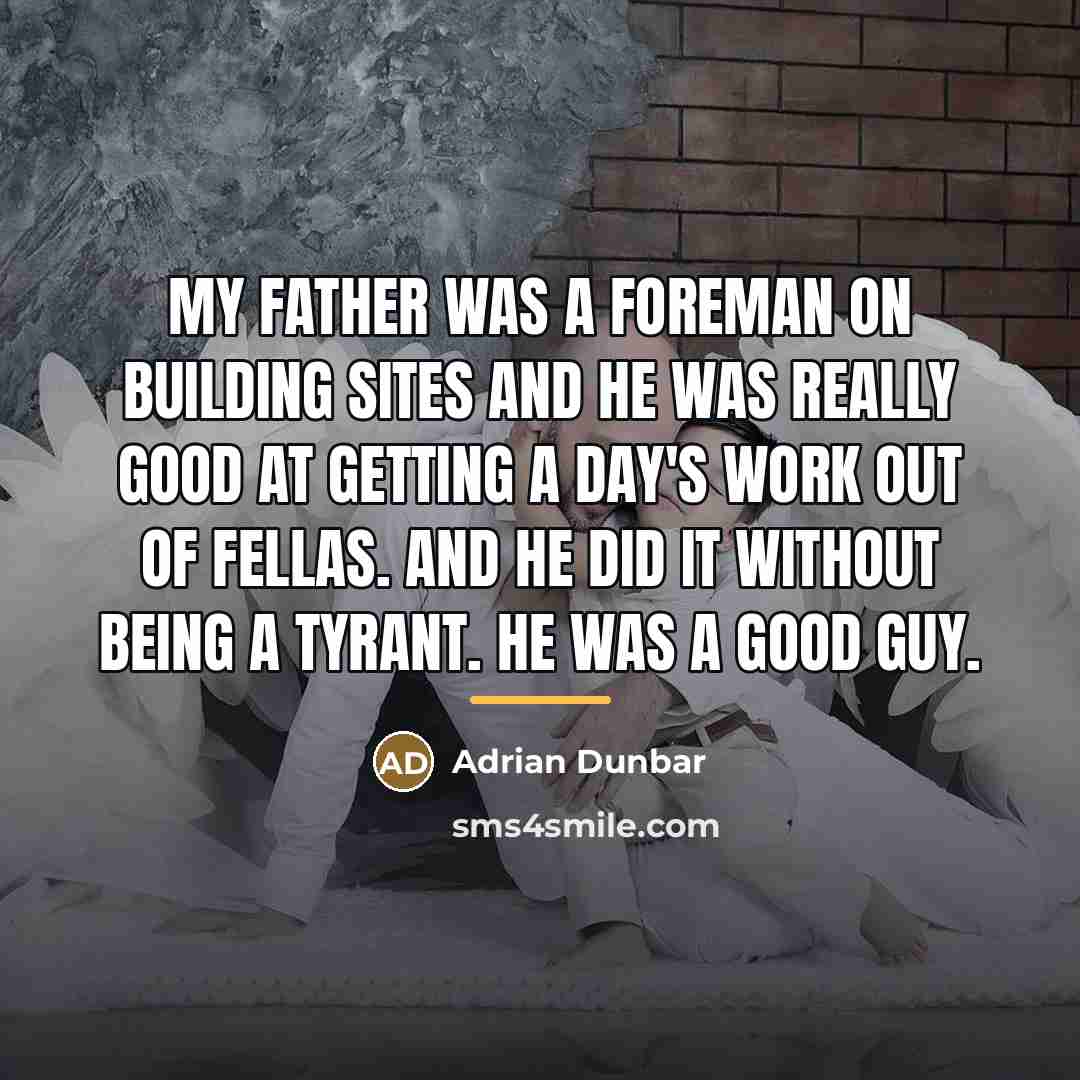 “My father was a foreman on building sites and he…” quote by Adrian Dunbar