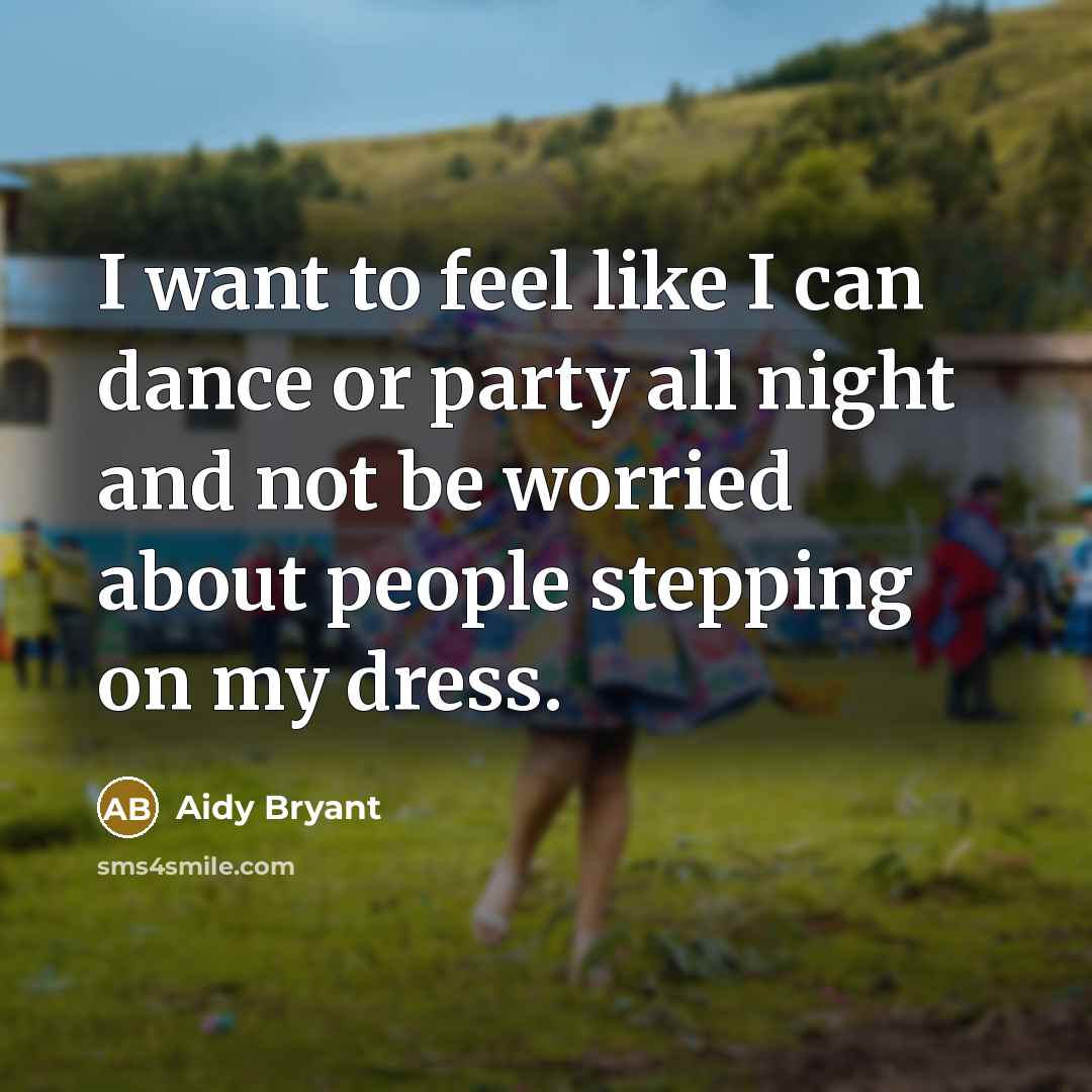 “I want to feel like I can dance or party…” quote by Aidy Bryant