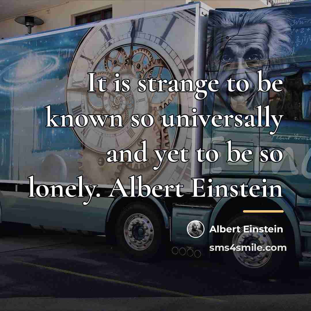 “It is strange to be known so universally and yet…” quote by Albert Einstein