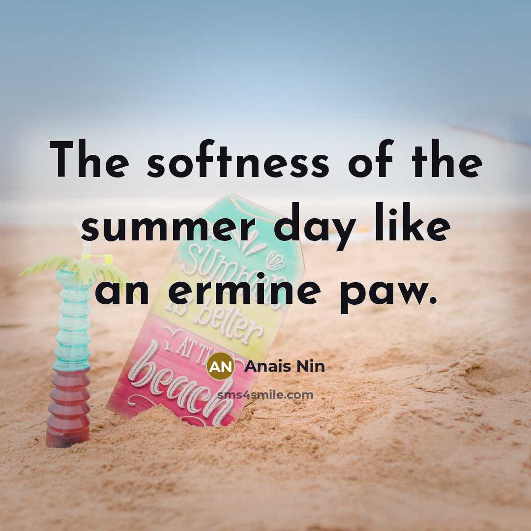 “The softness of the summer day like an ermine paw.…” quote by Anais Nin