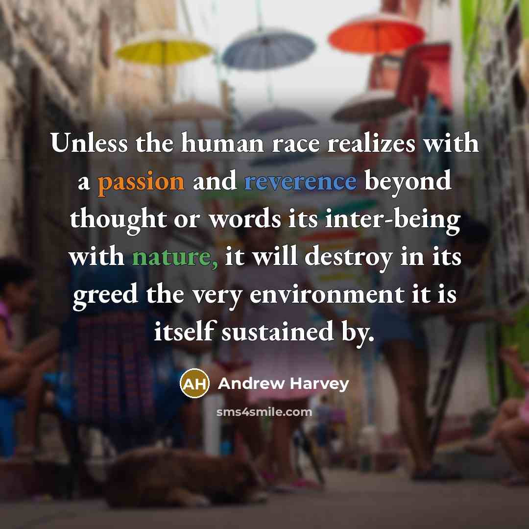 “Unless the human race realizes with a passion and reverence…” quote by Andrew Harvey