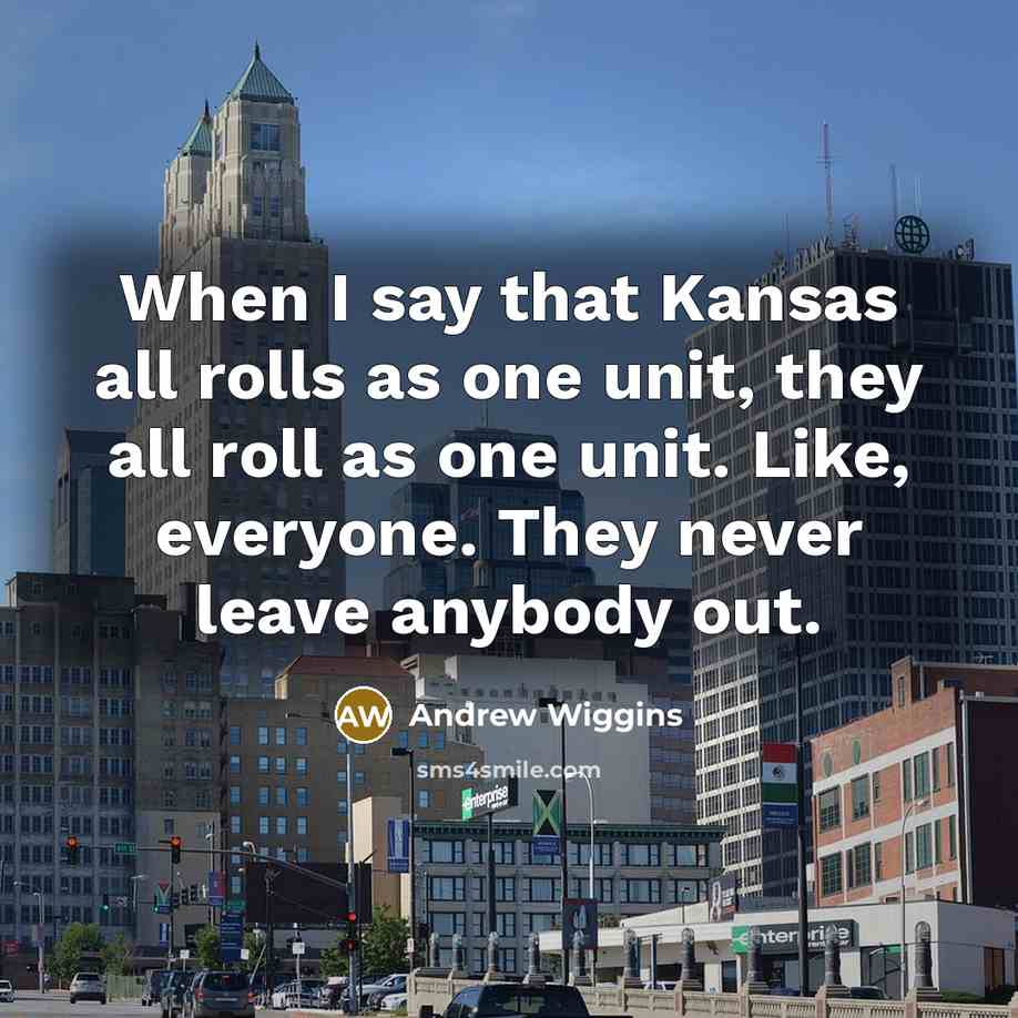 “When I say that Kansas all rolls as one unit,…” quote by Andrew Wiggins