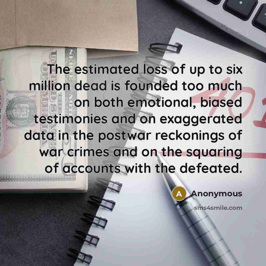 “The estimated loss of up to six million dead is…” quote by Anonymous
