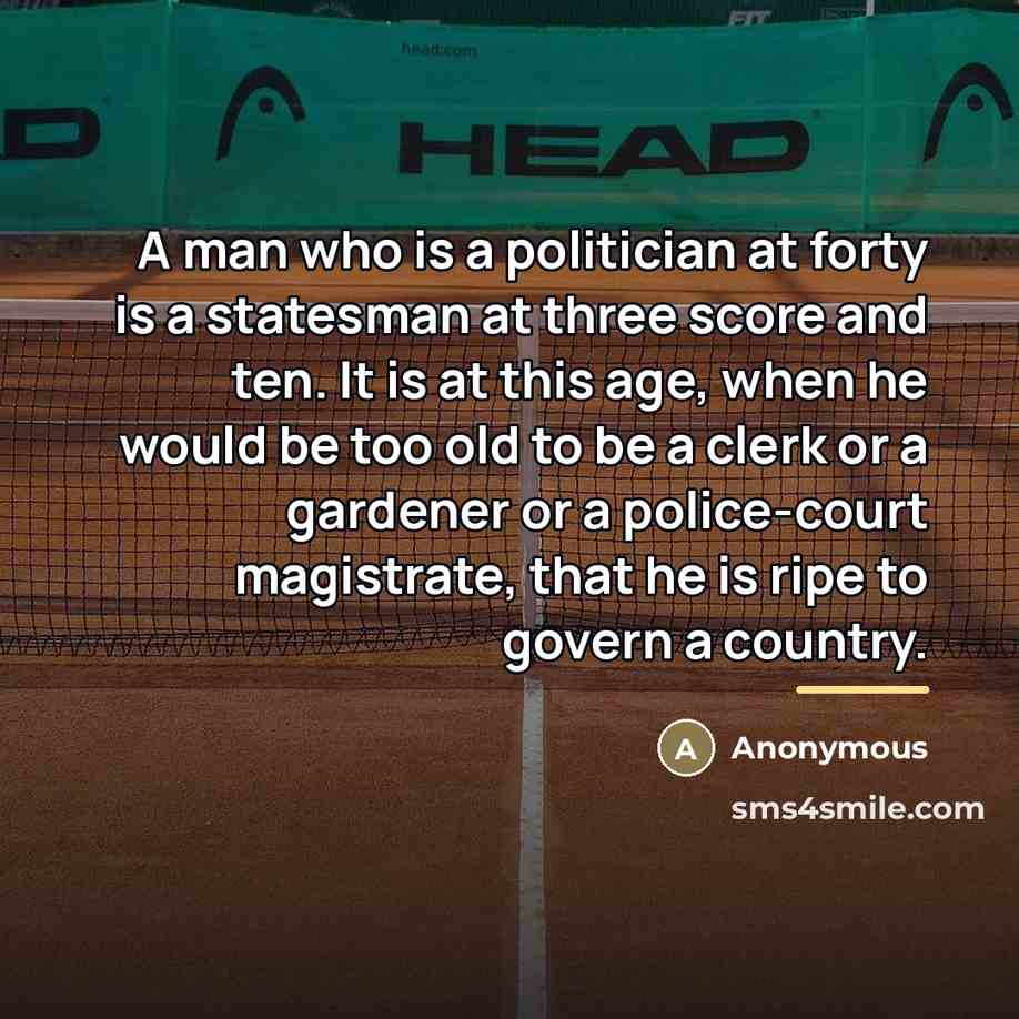 “A man who is a politician at forty is a…” quote by Anonymous