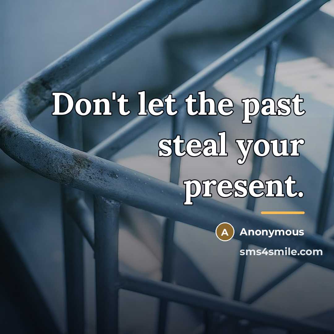“Don't let the past steal your present.…” quote by Anonymous