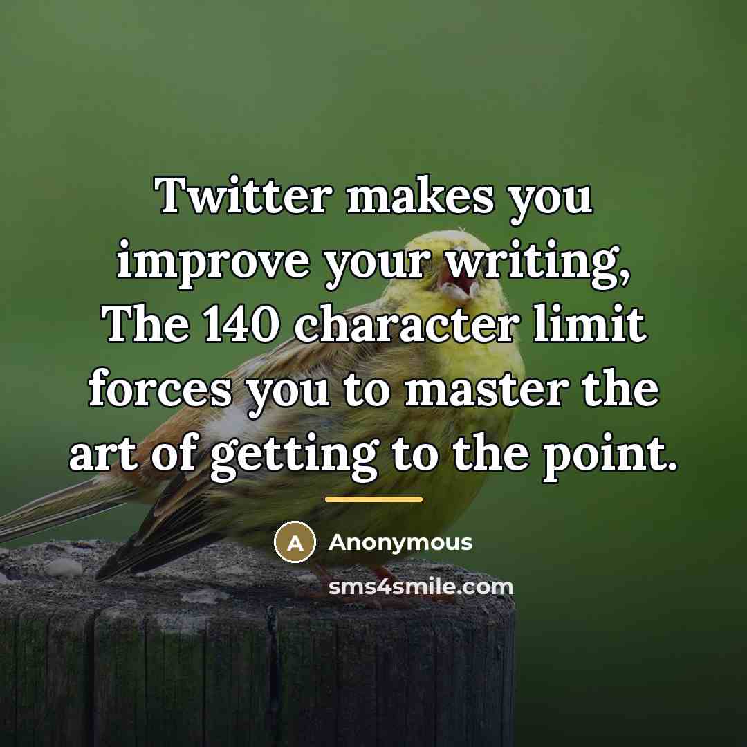 “Twitter makes you improve your writing, The 140 character limit…” quote by Anonymous