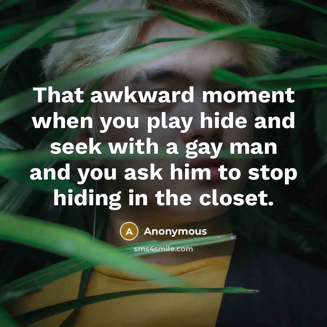 “That awkward moment when you play hide and seek with…” quote by Anonymous