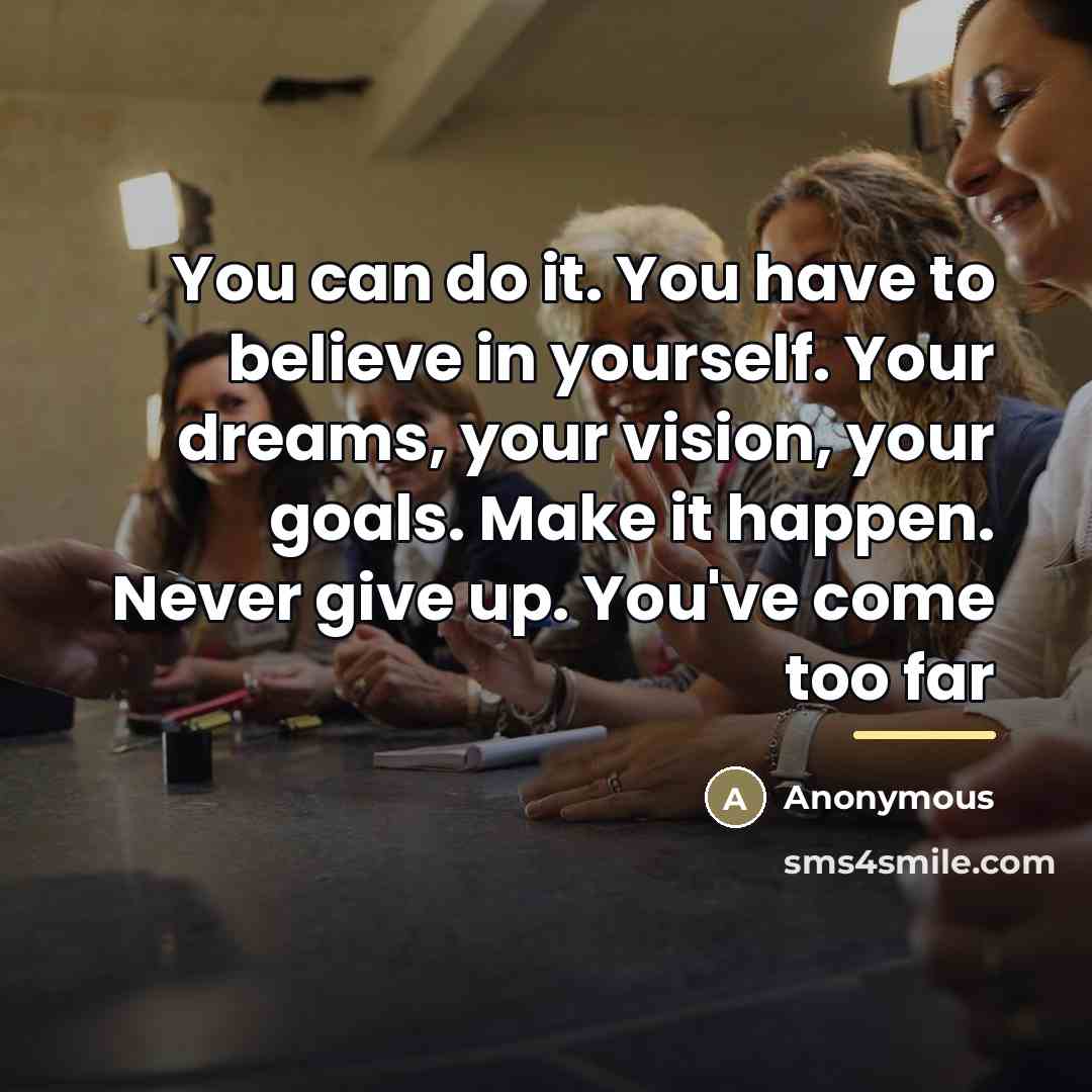 “You can do it. You have to believe in yourself.…” quote by Anonymous
