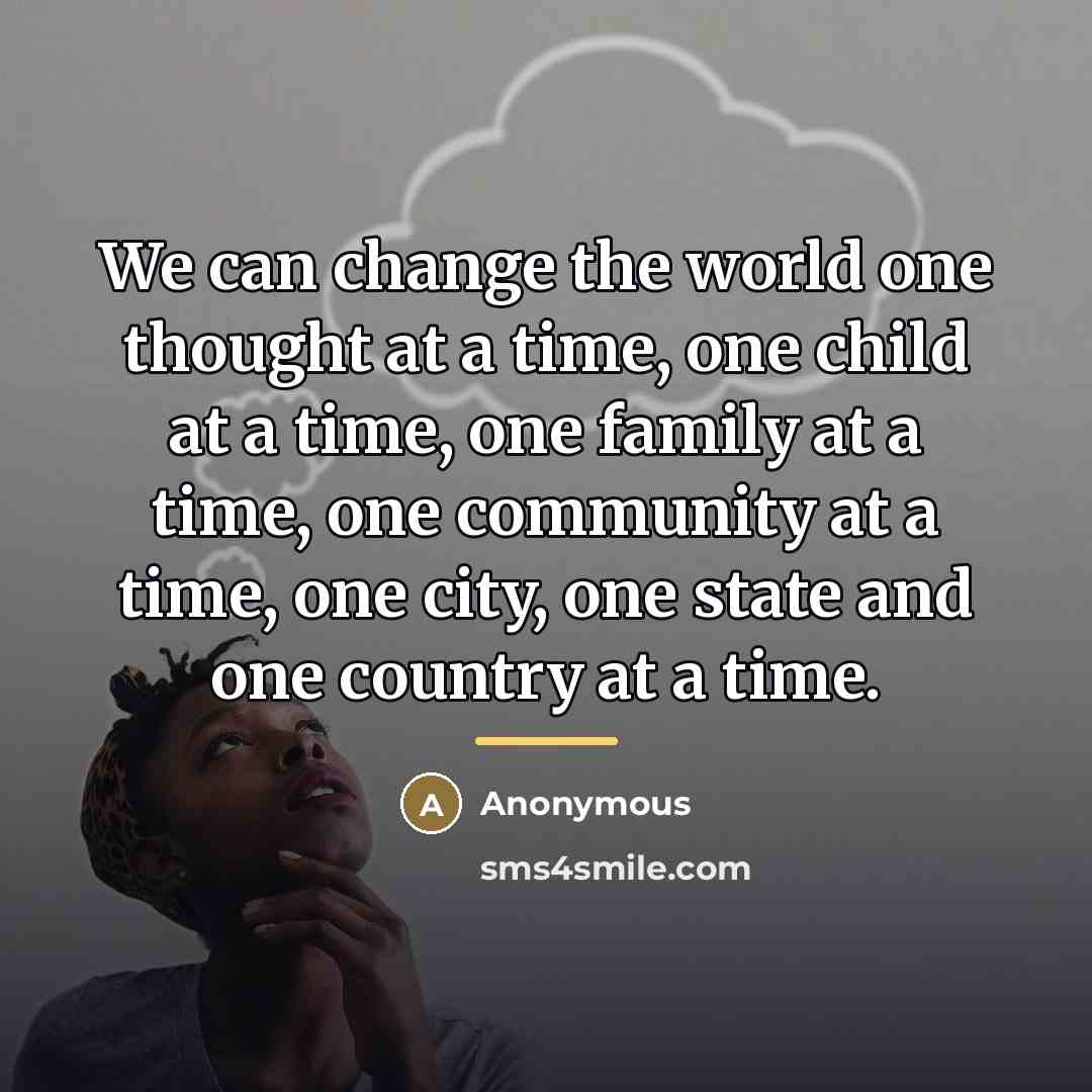 “We can change the world one thought at a time,…” quote by Anonymous