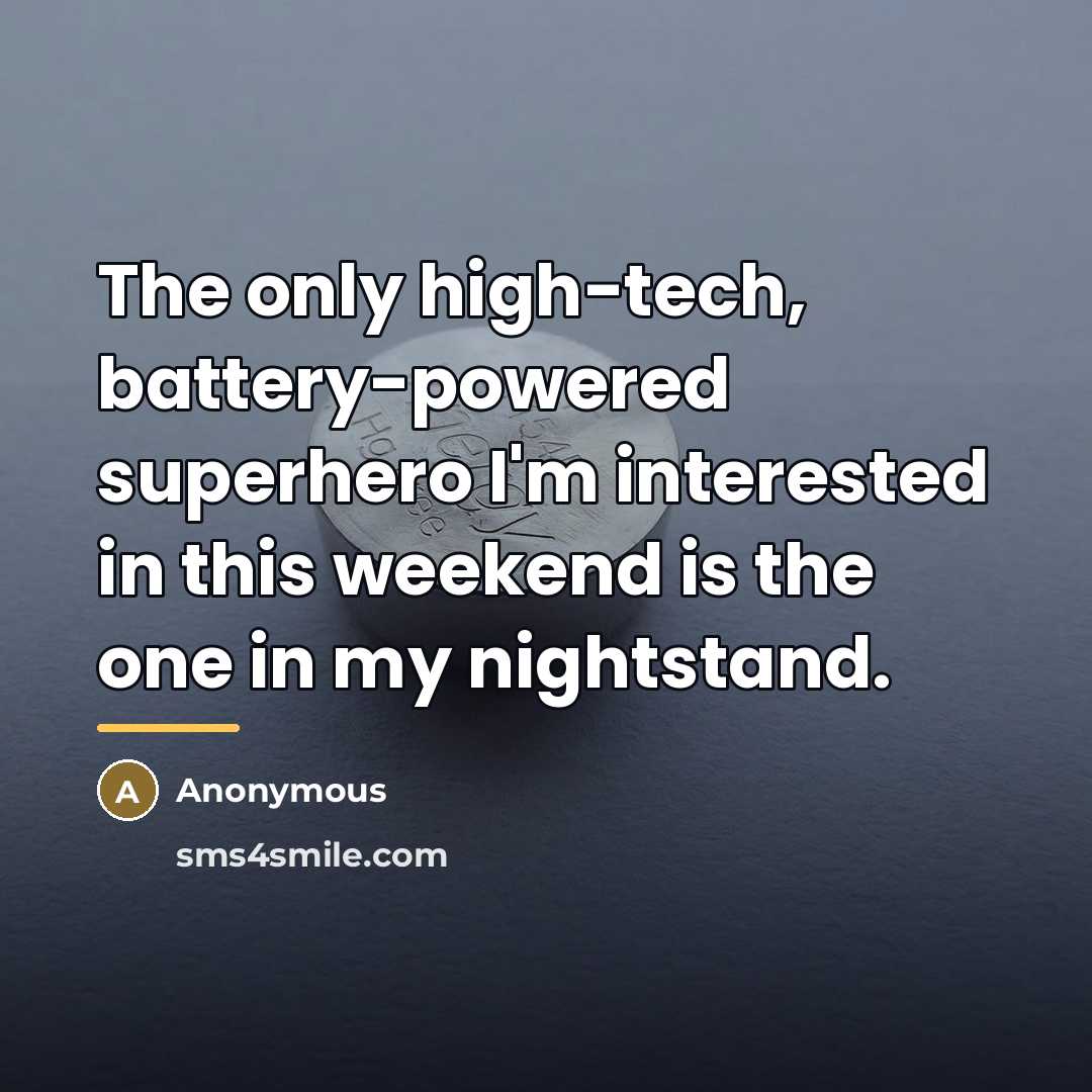 “The only high-tech, battery-powered superhero I'm interested in this weekend…” quote by Anonymous