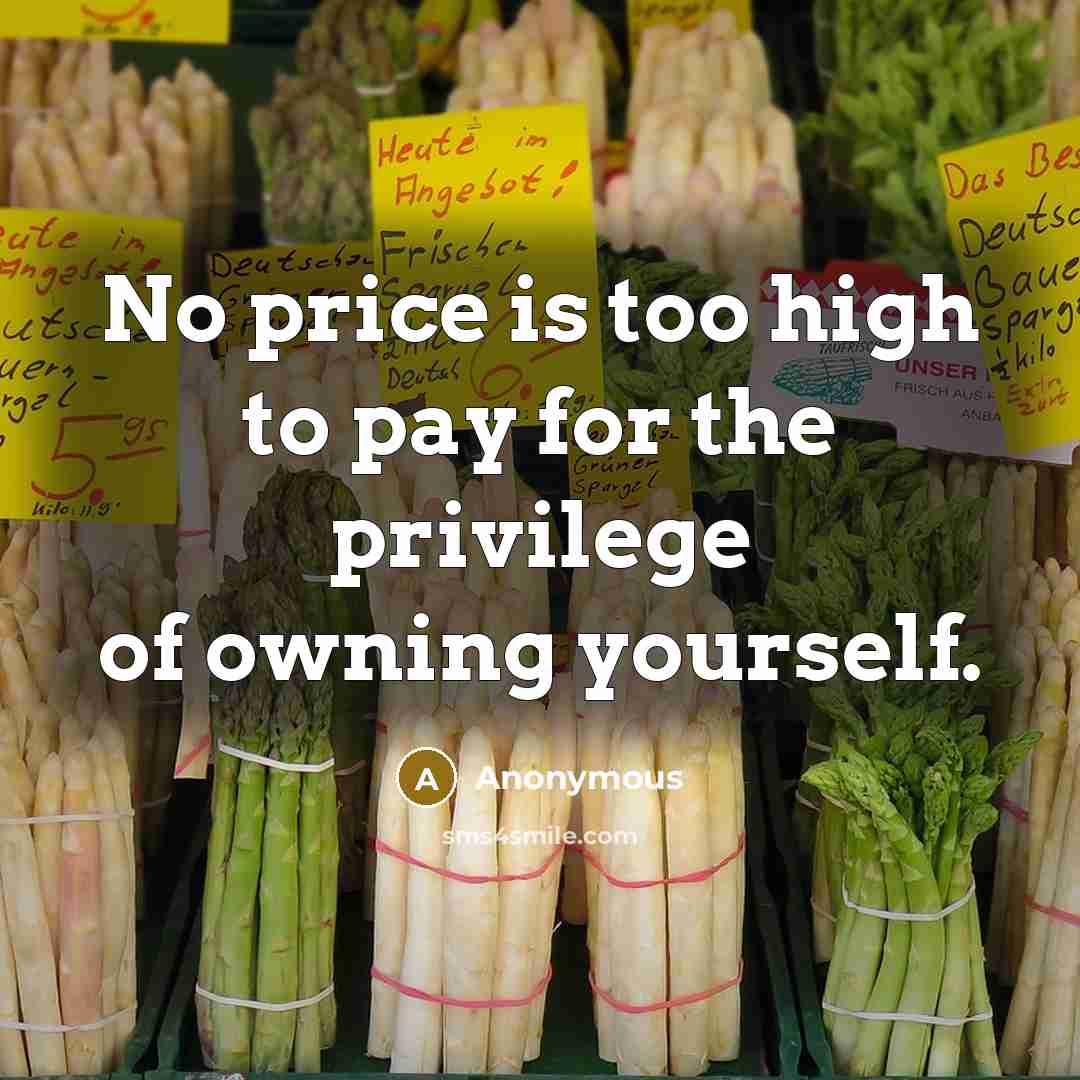 “No price is too high to pay for the privilege of owning yourself.” quote by Anonymous