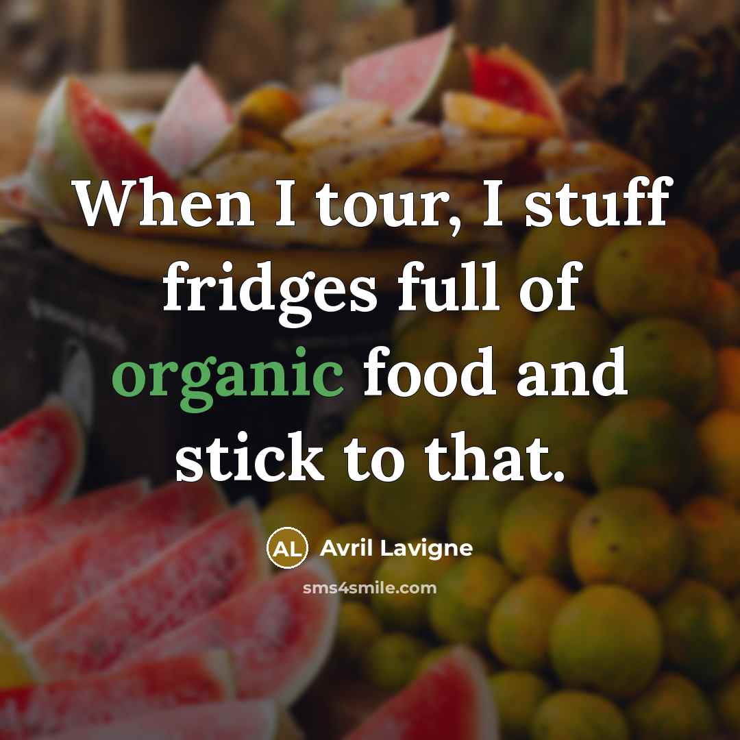“When I tour, I stuff fridges full of organic food…” quote by Avril Lavigne