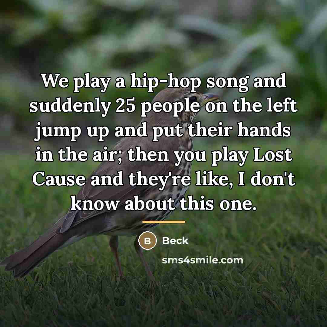 “We play a hip-hop song and suddenly 25 people on…” quote by Beck