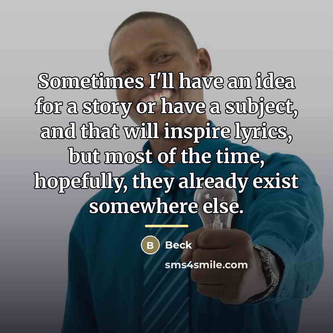 “Sometimes I'll have an idea for a story or have…” quote by Beck