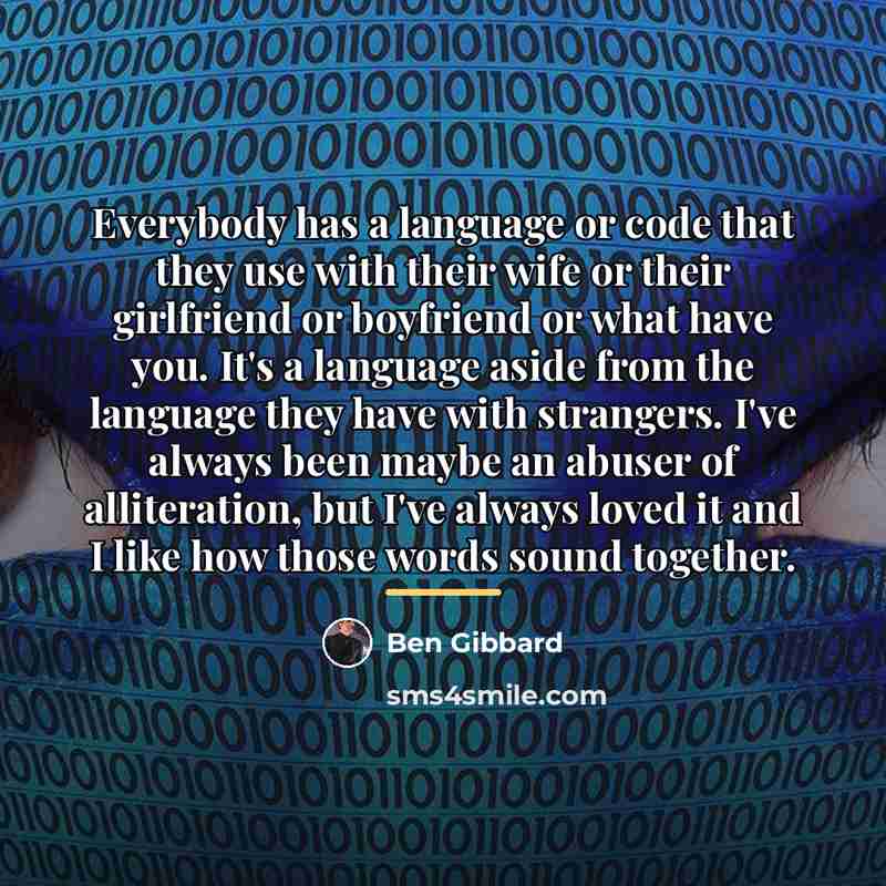 “Everybody has a language or code that they use with…” quote by Ben Gibbard